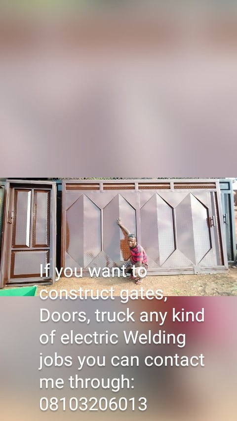 If you want to construct gates, Doors, truck any kind of electric Welding jobs you can contact me through:08103206013
